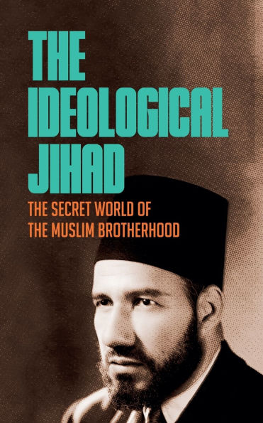 The Ideological Jihad: The Secret World of the Muslim Brotherhood