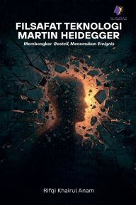 Title: Filsafat Teknologi Martin Heidegger, Author: Rifqi Khairul Anam