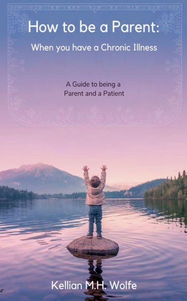 How To Be A Parent: When You Have Chronic Illness