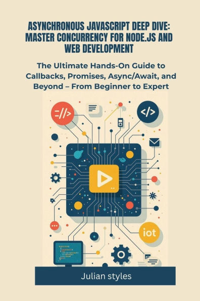 Asynchronous Javascript Deep Dive: Master Concurrency For Node.Js And Web Development