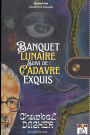 Banquet lunaire Suivi de: Cadavre exquis