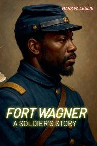 Free audiobook downloads for mp3 players Fort Wagner: A Soldier's Story DJVU CHM 9798231223541 by Mark W Leslie English version