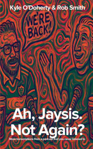 Title: Ah, Jaysis. Not Again? More transcriptions from a podcast that you never listened to., Author: Rob Smith