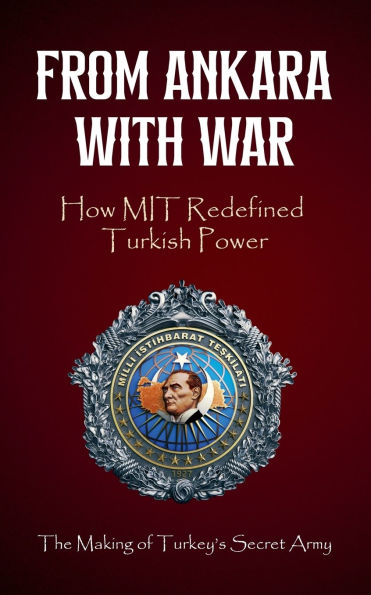 From Ankara with War: How MIT Redefined Turkish Power