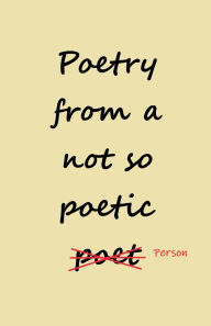 Title: Poetry from a not so Poetic Person, Author: Mw