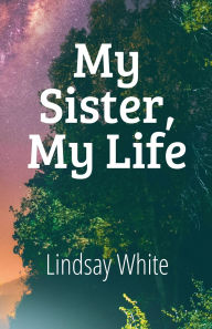 Title: My Sister, My Life, Author: Lindsay White