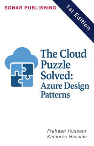 Title: The Cloud Puzzle Solved: Azure Design Patterns, Author: Kameron Hussain