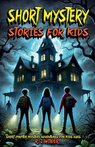 Title: Short Mystery Stories for Kids, Author: R J Wilder