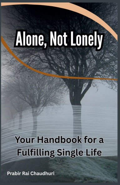 Alone, Not Lonely: Your Handbook for a Fulfilling Single Life