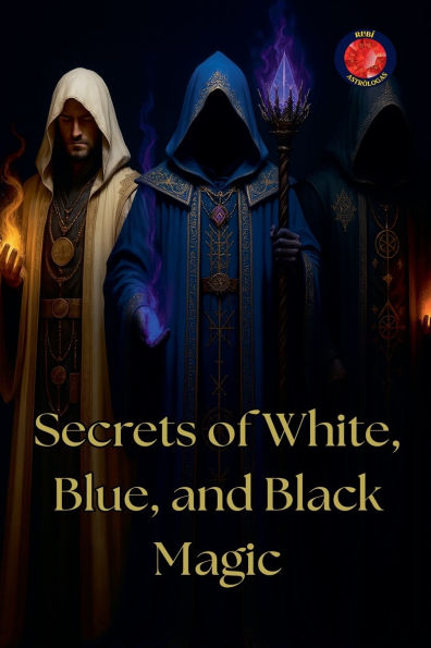 Secrets of White, Blue, and Black Magic