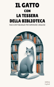 Title: Il Gatto Con la Tessera della Biblioteca: Racconti Bilingue per Imparare l'Inglese, Author: Iopeia English