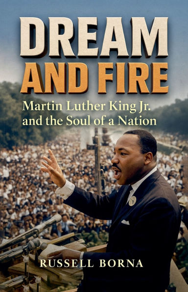 Dream and Fire: Martin Luther King Jr. the Soul of a Nation