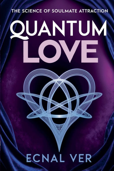 Quantum Love: The Science of Soulmate Attraction