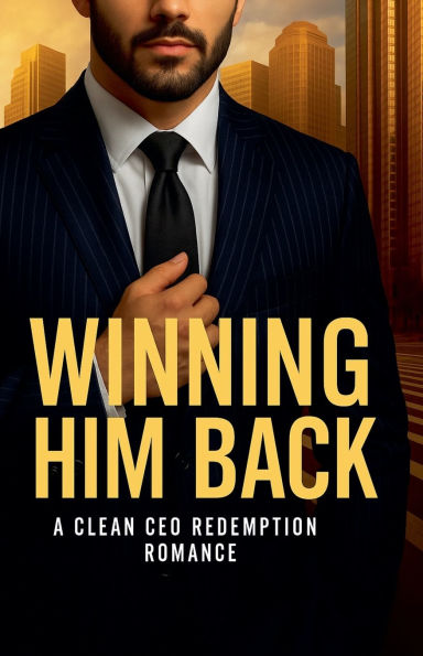 Winning Him Back: A Clean CEO Redemption Romance