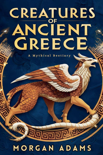 Creatures of Ancient Greece: A Mythical Bestiary