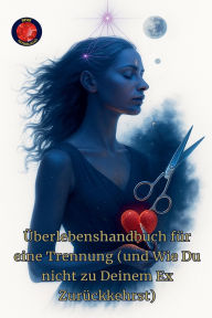Title: ï¿½berlebenshandbuch fï¿½r eine Trennung (und Wie Du nicht zu Deinem Ex Zurï¿½ckkehrst), Author: Alina a Rubi