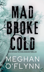 Title: Mad Broke Cold - Een intense psychologische thriller, Author: Meghan O'Flynn