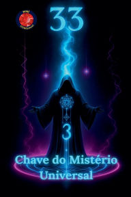 Title: 33 Chave do Mistï¿½rio Universal, Author: Alina Rubi