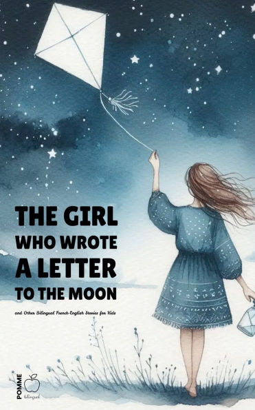 the Girl Who Wrote a Letter to Moon and Other Bilingual French-English Stories for Kids