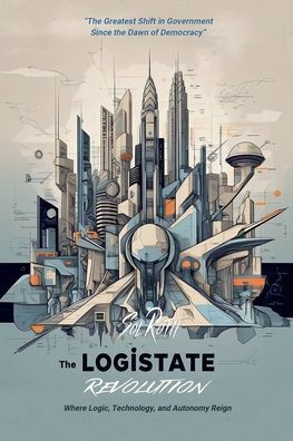the LogiState Revolution: Greatest Shift Government Since Dawn of Democracy