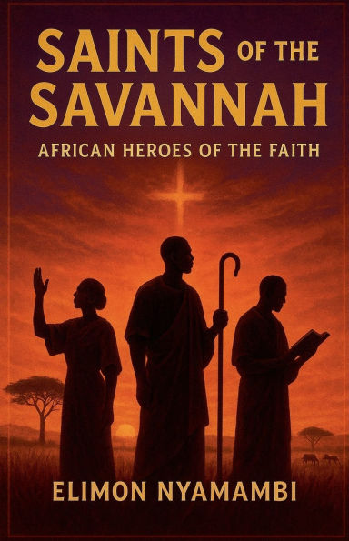 Saints of the Savannah: African Heroes Faith