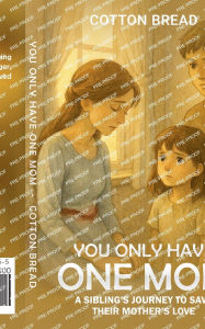 Title: You Only Have One Mom, Author: Cotton Bread