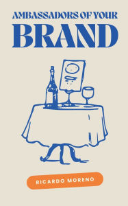 Title: Ambassadors of Your Brand, Author: Ricardo Moreno