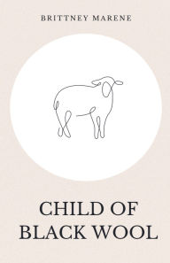 Title: Child of Black Wool, Author: Brittney Marene