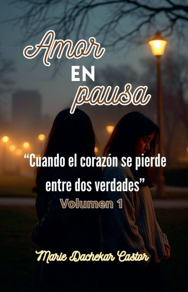 Amor en pausa - Cuando el corazï¿½n se pierde entre dos verdades