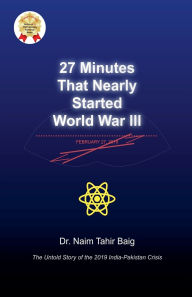 Title: 27 Minutes That Nearly Started World War III, Author: Naim Tahir Baig