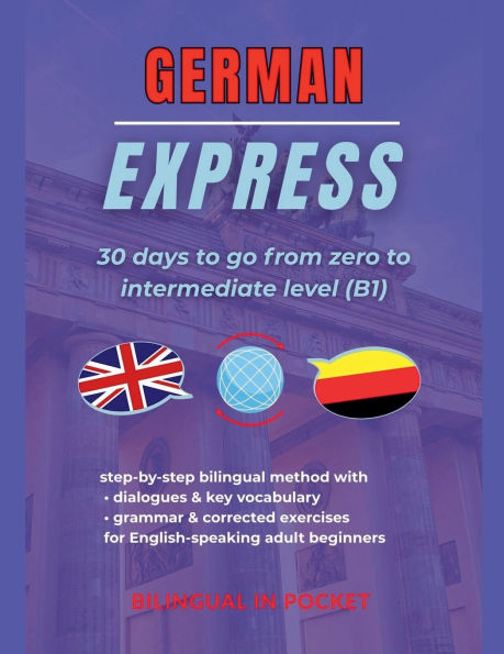 German Express: 30 Days to Go from Zero to Intermediate Level (B1)