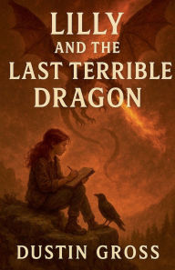 Title: Lilly and the Last Terrible Dragon, Author: Dustin Gross