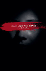Title: In Acht Dagen Naar de Dood, Author: Mynthe J Zwaal