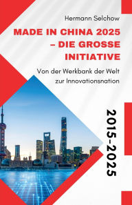 Title: Made in China 2025 - Die groï¿½e Initiative - Von der 