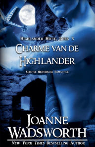 Title: Charme van de Highlander: Schotse Historische Romantiek, Author: Joanne Wadsworth