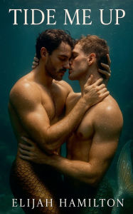 Title: Tide Me Up: An MM Romance of Obsession and Waves, Author: Elijah Hamilton