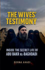 The Wives' Testimony: Inside the Secret Life of Abu Bakr al-Baghdadi