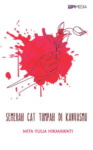 Title: Semerah Cat Tumpah di Kanvasmu, Author: Mita Yulia Hikmawati
