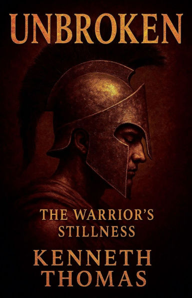 Unbroken: The Warrior's Stillness