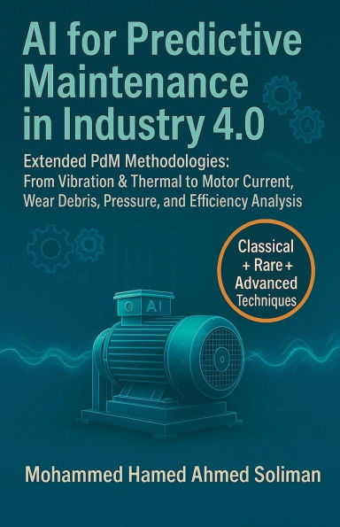 AI for Predictive Maintenance in Industry 4.0: Extended PdM Methodologies: From Vibration & Thermal to Motor Current, Wear Debris, Pressure, and Efficiency Analysis