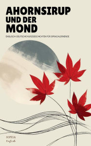 Title: Ahornsirup Und Der Mond: Englisch-Deutsche Kurzgeschichten Fï¿½r Sprachlernende, Author: Iopeia English