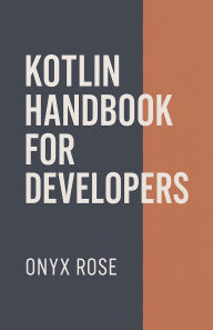 Title: Kotlin Handbook for Developers, Author: Onyx Rose