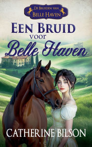Title: Een Bruid voor Belle Haven, Author: Catherine Bilson