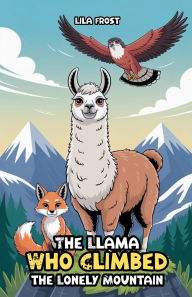 Title: The Llama Who Climbed the Lonely Mountain, Author: Lila Frost