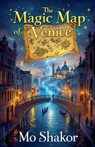 Title: The Magic Map of Venice, Author: Mo Shakor