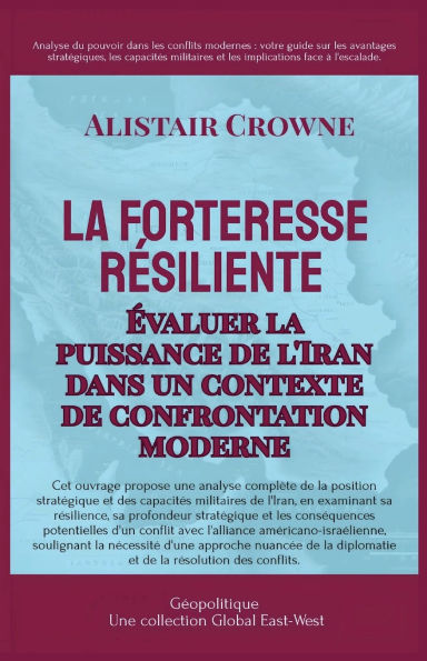 La forteresse rï¿½siliente: ï¿½valuer la puissance de l'Iran dans un contexte de confrontation moderne