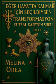 Title: Eğer Hayatta Kalmak İï¿½in Seï¿½ildiysen: Transformasyon. Kutsal Kï¿½se'nin Sırrı., Author: Melina Orea