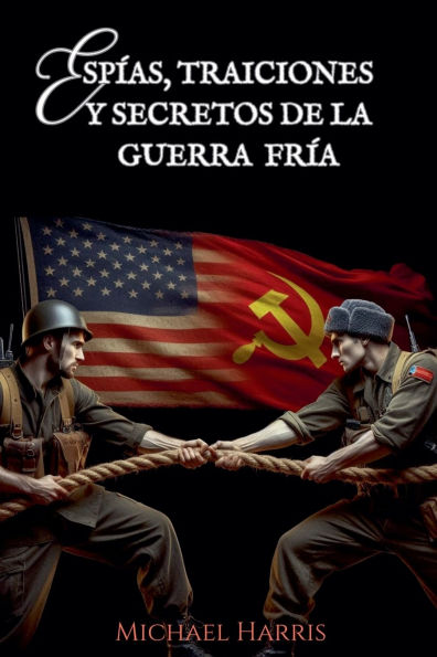 Espï¿½as, Traiciones y Secretos de la Guerra Frï¿½a
