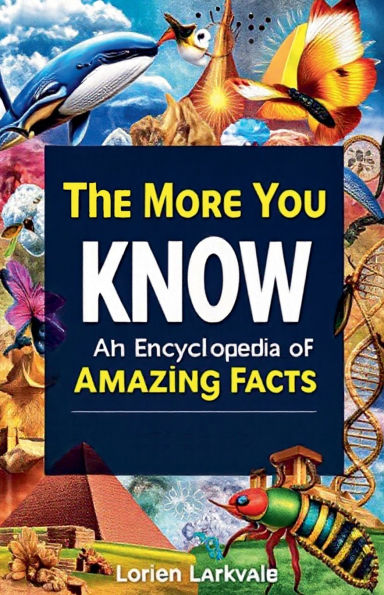 The More You Know: An Encyclopedia of Amazing Facts