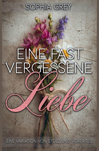 Eine fast vergessene Liebe: Eine Variation von Stolz und Vorurteil